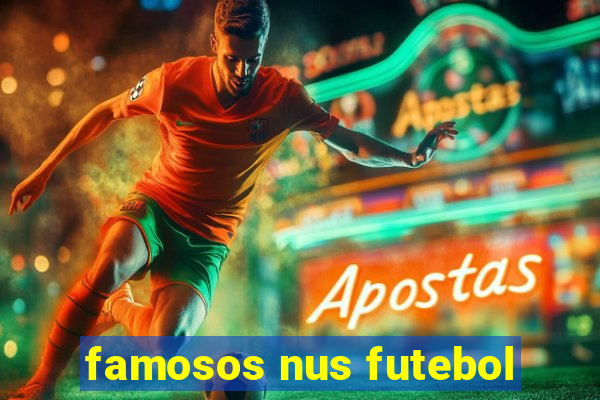 famosos nus futebol